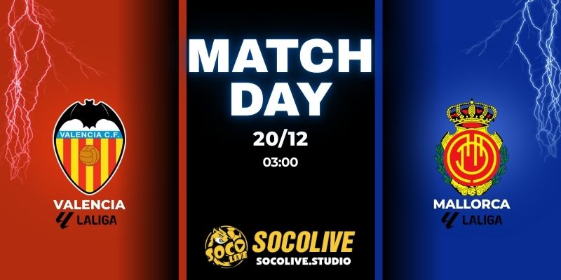Nhận định bóng đá Valencia vs Mallorca 03:00 ngày 20/12