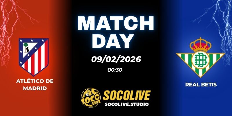 Nhận định soi kèo Atlético de Madrid vs Real Betis 00h30 ngày 09/02
